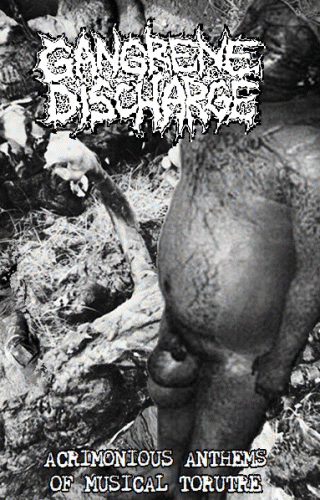 Gangrene Discharge : Acrimonius Anthems of Musical Torture